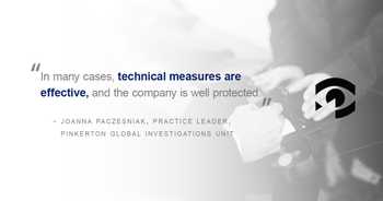 pull quote graphic: “In many cases, technical measures are effective, and the company is well protected.” Joanna Paczesniak, Practice Leader, Pinkerton Global Investigations Unit.