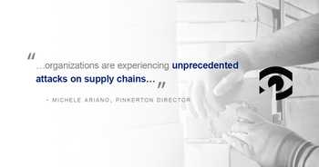 Pull quote: "Organizations are experiencing unprecedented attacks on supply chains." Attributed to Pinkerton Director Michele Ariano.