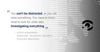 Quote graphic which reads: "You can't be distracted, or you will miss something. You have to know what to look for while also investigating everything." - Steve Ringhofer, Director, TSCM